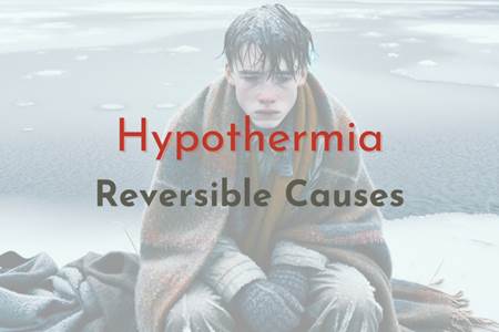 Reversible Causes - Hypothermia Scenario